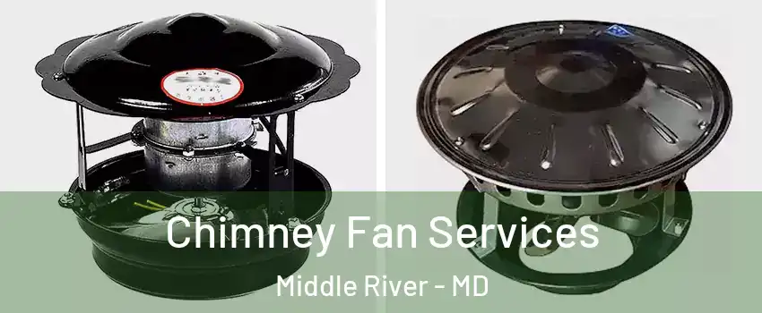  Chimney Fan Services Middle River - MD