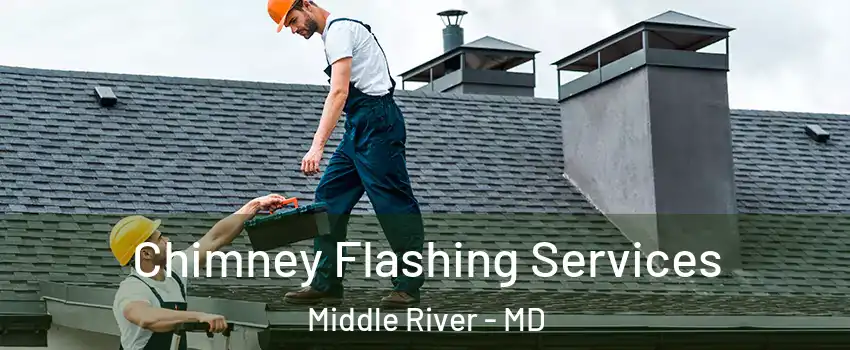 Chimney Flashing Services Middle River - MD