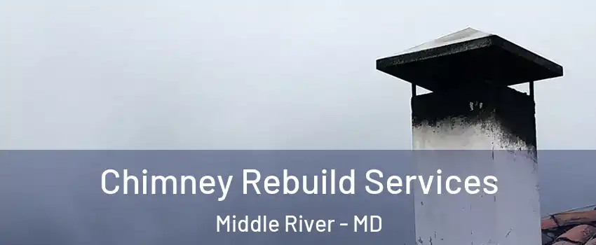  Chimney Rebuild Services Middle River - MD
