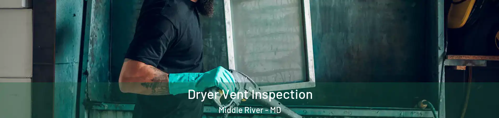 Dryer Vent Inspection Middle River - MD