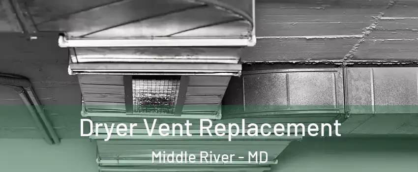  Dryer Vent Replacement Middle River - MD
