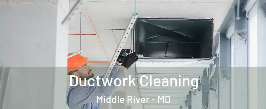  Ductwork Cleaning Middle River - MD