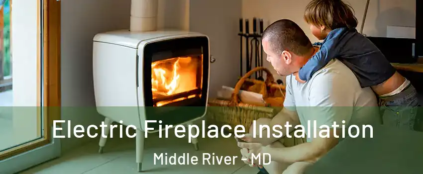  Electric Fireplace Installation Middle River - MD