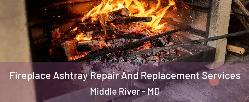  Fireplace Ashtray Repair And Replacement Services Middle River - MD