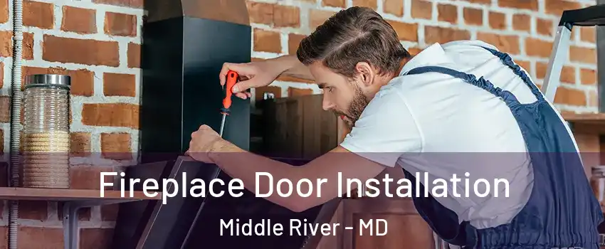  Fireplace Door Installation Middle River - MD