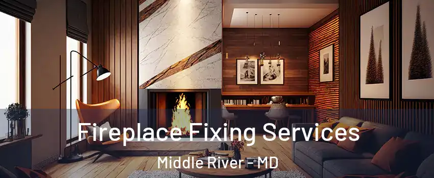  Fireplace Fixing Services Middle River - MD