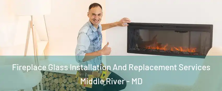  Fireplace Glass Installation And Replacement Services Middle River - MD