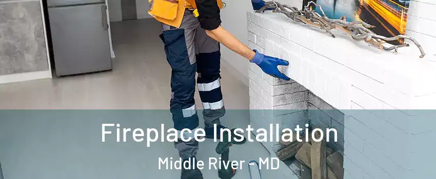  Fireplace Installation Middle River - MD