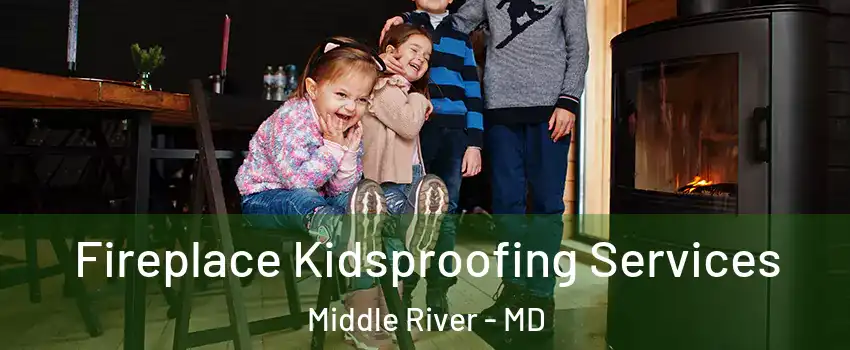 Fireplace Kidsproofing Services Middle River - MD