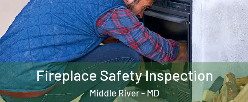  Fireplace Safety Inspection Middle River - MD