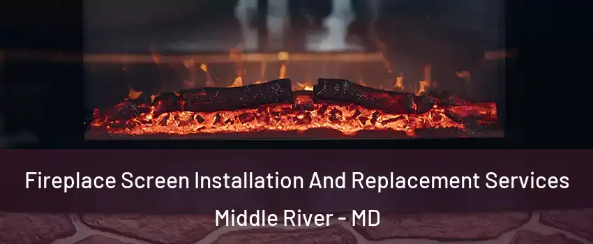  Fireplace Screen Installation And Replacement Services Middle River - MD