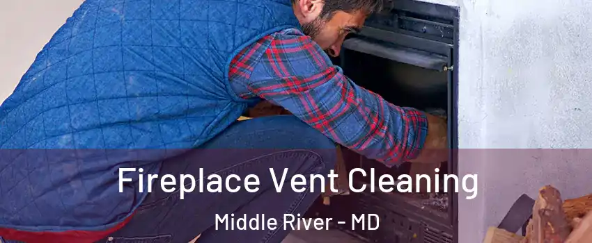  Fireplace Vent Cleaning Middle River - MD