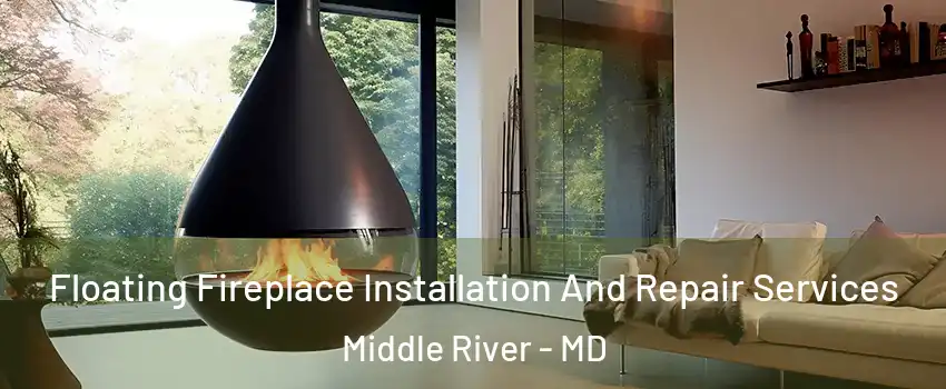 Floating Fireplace Installation And Repair Services Middle River - MD