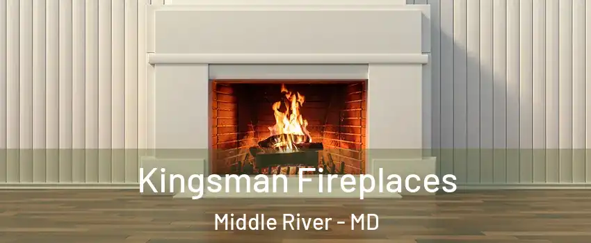  Kingsman Fireplaces Middle River - MD