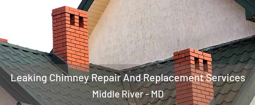  Leaking Chimney Repair And Replacement Services Middle River - MD