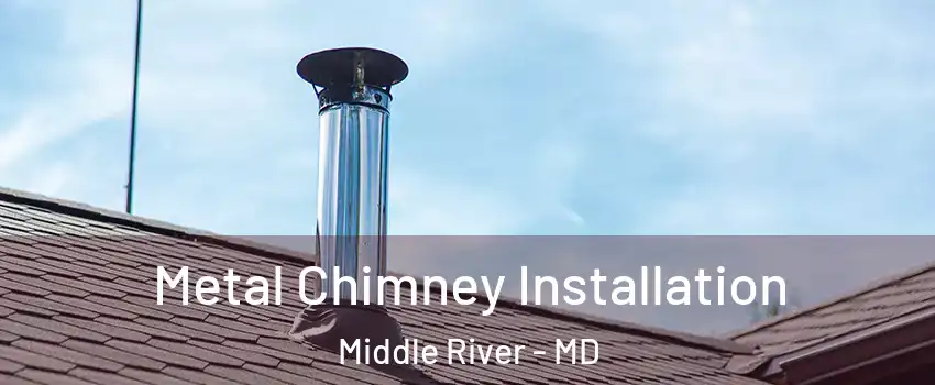  Metal Chimney Installation Middle River - MD
