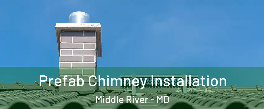  Prefab Chimney Installation Middle River - MD