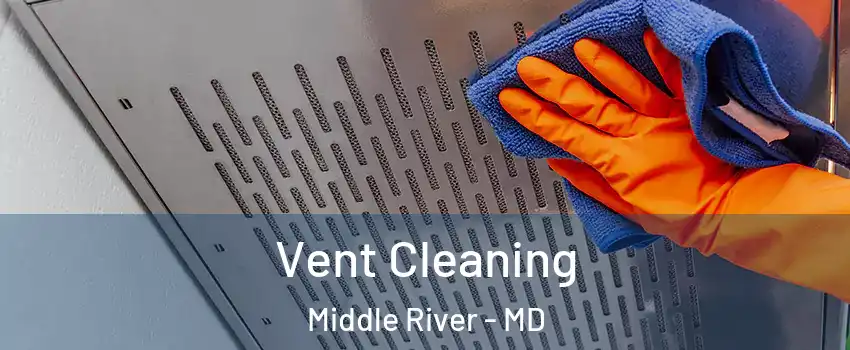  Vent Cleaning Middle River - MD