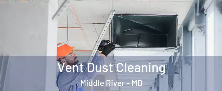  Vent Dust Cleaning Middle River - MD