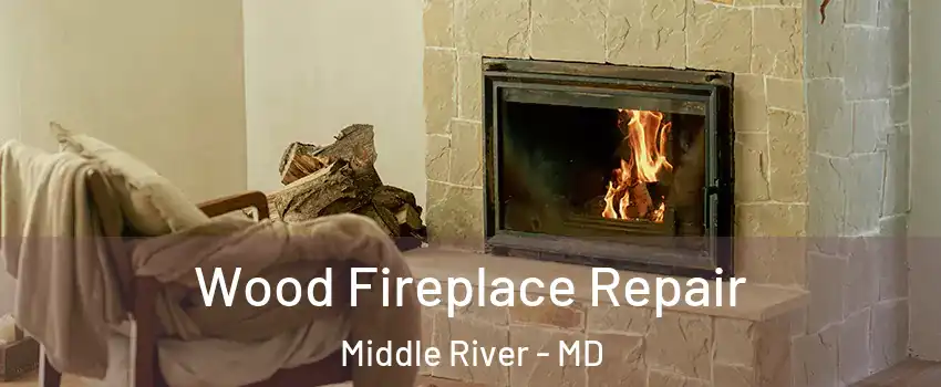  Wood Fireplace Repair Middle River - MD