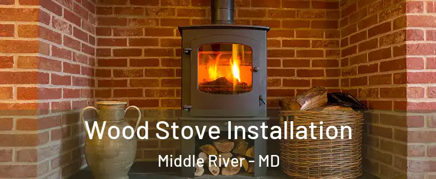  Wood Stove Installation Middle River - MD